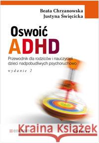 Oswoić ADHD Chrzanowska Beata Święcicka Justyna 9788376413037 Difin