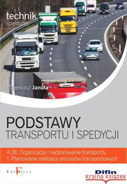 Podstawy transportu i spedycji A.28.1 Januła Eugeniusz 9788376416830 Difin