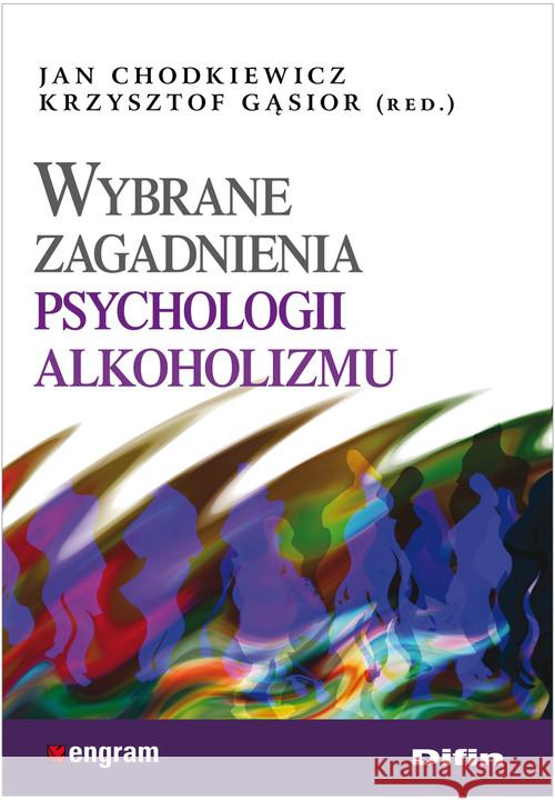 Wybrane zagadnienia psychologii alkoholizmu Chodkiewicz Jan Gąsior Krysztof 9788376419749 Difin