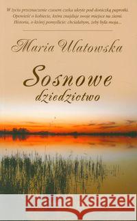 Sosnowe dziedzictwo - Maria Ulatowska Ulatowska Maria 9788376486239 Prószyński i S-ka