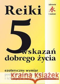 REIKI 5 wskazań dobrego życia Włoczysiak Mariusz 9788376490328