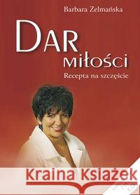 Dar miłości. Recepta na szczęście + CD Zelmańska Barbara 9788376490519 Kos