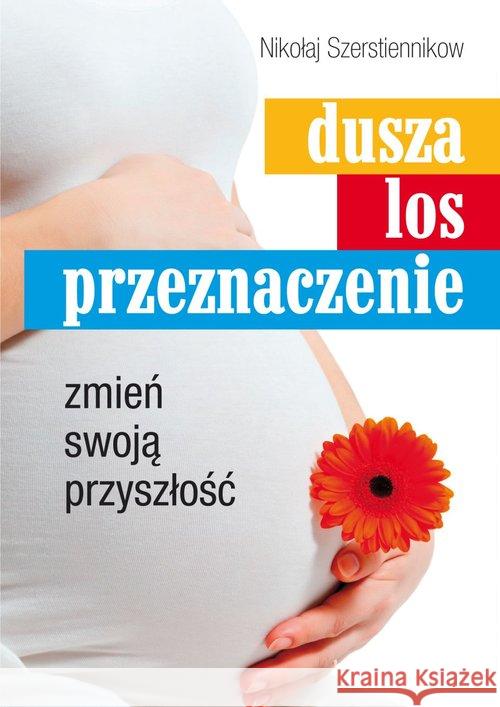 Dusza, los, przeznaczenie. Zmień swoją przyszłość Szerstiennikow Nikołaj 9788376490908 Kos