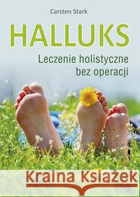 Halluks. Leczenie holistyczne bez operacji Stark Carsten 9788376491561