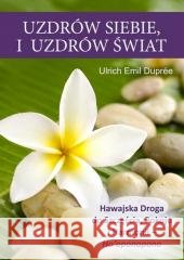 Uzdrów siebie i uzdrów świat Emil Ulrich Dupree 9788376492339