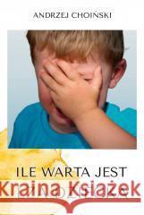 Ile warta jest łza dziecka Andrzej Choiński 9788376493275