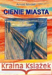 Cienie miasta. Interwencje psychologiczne.. Arnold Mindell 9788376493329