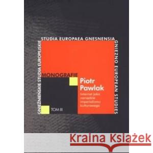 Internet jako narzędzie imperializmu kulturowego Piotr Pawlak 9788376541105