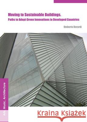 Moving to Sustainable Buildings : Paths to Adopt Green Innovations in Developed Countries Berardi, Umberto 9788376560106