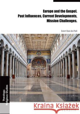 Europe and the Gospel: Past Influences, Current Developments, Mission Challenges Van de Poll, Evert 9788376560373 Versita