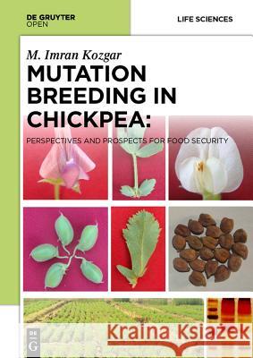 Mutation Breeding in Chickpea: Perspectives and Prospects for Food Security Kozgar, IMRAN 9788376560700 Versita