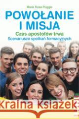 Powołanie i misja. Czas apostołów trwa Maria Rosa Poggio 9788376609805