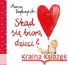 Skąd się biorą dzieci? Marcin Brykczyński, Iwona Cała 9788376729985