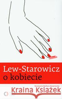 Lew - Starowicz o kobiecie Lew-Starowicz Zbigniew Kasprzycka Barbara 9788377000137 Czerwone i Czarne