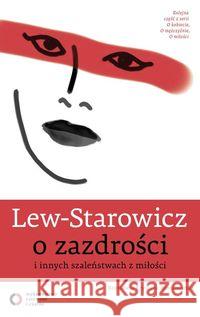 Lew - Starowicz o zazdrości i innych szaleństwach Lew-Starowicz Zbigniew 9788377001622 Czerwone i Czarne