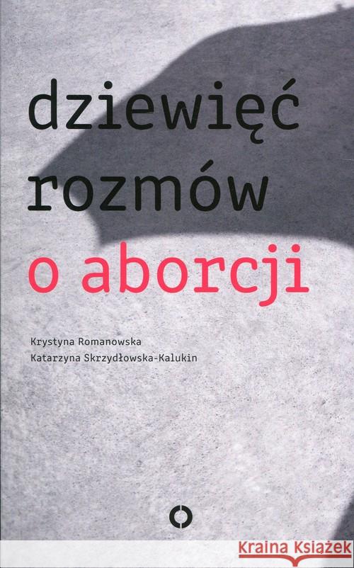 Dziewięć rozmów o aborcji Romanowska Krystyna 9788377002841 Czerwone i Czarne