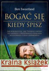 Bogać się, kiedy śpisz Ben Sweetland 9788377016329