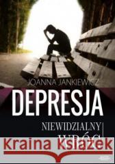 Depresja niewidzialny wróg Joanna Jankiewicz 9788377019771