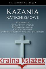 Kazania katechizmowe 1 Kazimierz Ligęza 9788377200568