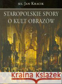 Staropolskie Spory O Kult Obrazów Kracik Jan 9788377200896 Petrus