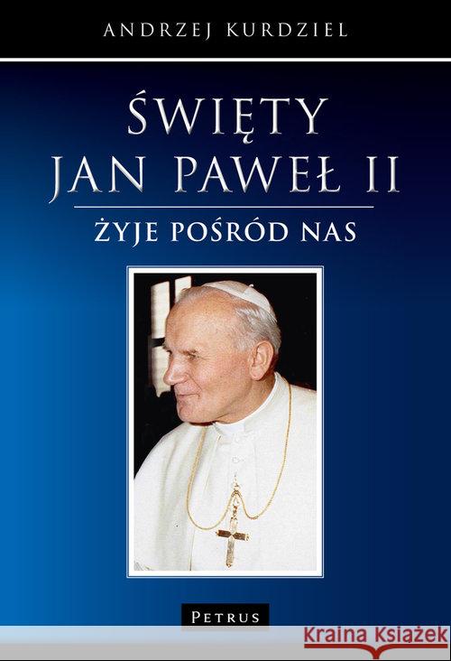 Święty Jan Paweł II Kurdziel Andrzej 9788377201596