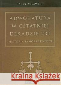 Adwokatura w ostatniej dekadzie PRL Żuławski Jacek 9788377201619 Petrus