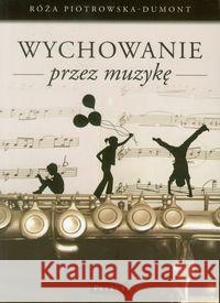 Wychowanie przez muzykę Piotrowska-Dumont Róża 9788377201732 Petrus