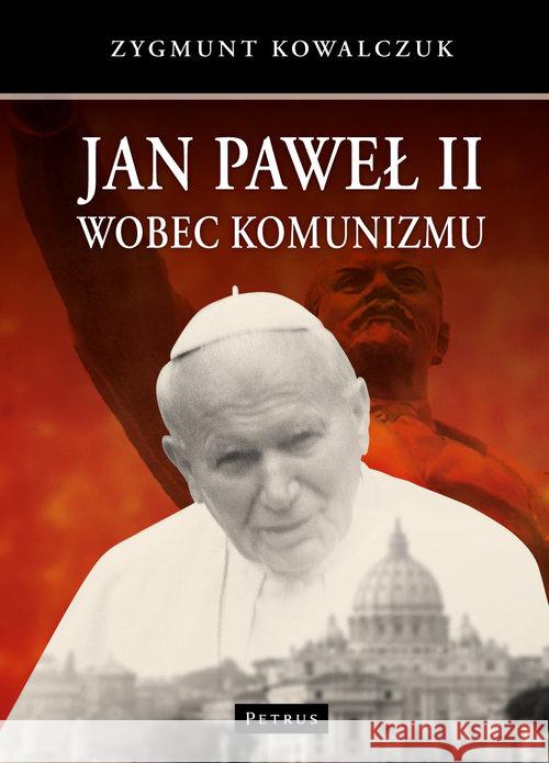 Jan Paweł II wobec komunizmu Kowalczuk Zygmunt 9788377201954