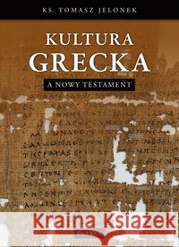 Kultura Grecka a Nowy Testament Jelonek Tomasz 9788377201978 Petrus