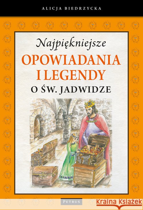 Najpiękniejsze opowiadania i legendy o św. Jadwidze Biedrzycka Alicja 9788377201992 Petrus
