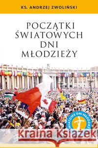 Początki Światowych Dni Młodzieży Zwoliński Andrzej 9788377202654 Petrus