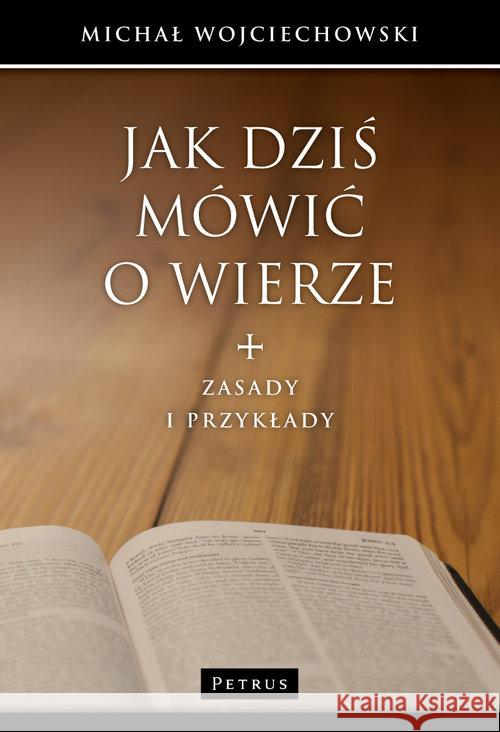 Jak dziś mówić o wierze Wojciechowski Michał 9788377202944