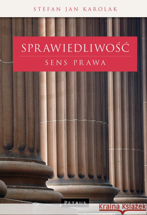 Sprawiedliwość. Sens prawa Karolak Stefan Jan 9788377203248 Petrus