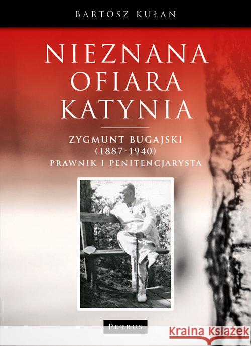 Nieznana ofiara Katynia. Zygmunt Bugajski Kułan Bartosz 9788377204726 Petrus