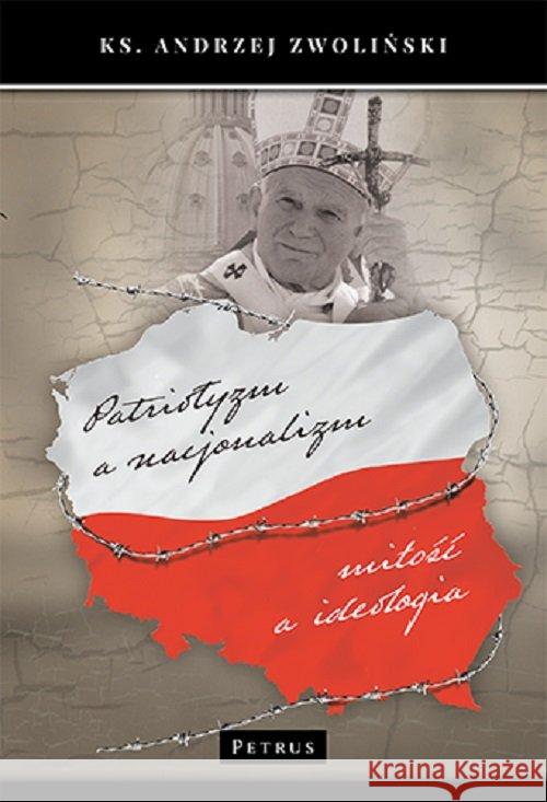 Patriotyzm a nacjonalizm Zwoliński Andrzej 9788377204733