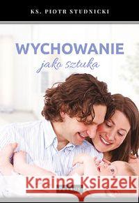 Wychowanie jako sztuka Studnicki Piotr 9788377204764 Petrus