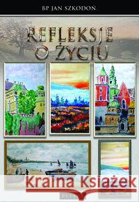 Refleksje o życiu Szkodoń Jan 9788377204887 Petrus