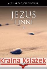 Jezus i inni. Jan Chrzciciel, uczniowie, wrogowie Michał Wojciechowski 9788377205020