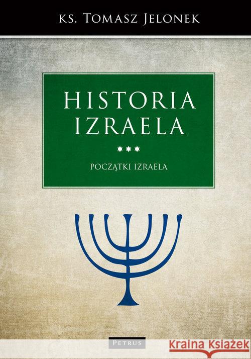 Historia Izraela. Początki Izraela Jelonek Tomasz 9788377205051 Petrus