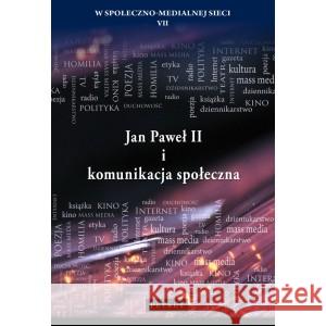 Jan Paweł II i komunikacja społeczna Wojciech Misztal, Maciej Radej, Robert Nęcek 9788377205273