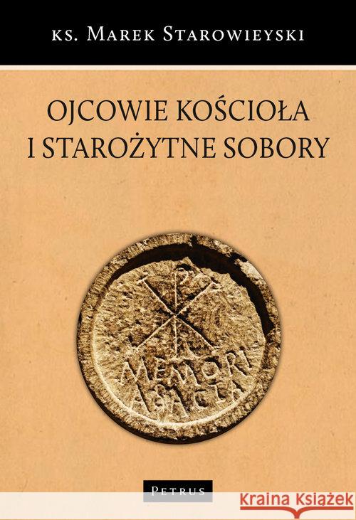 Ojcowie Kościoła i starożytne sobory Starowieyski Marek 9788377205570 Petrus