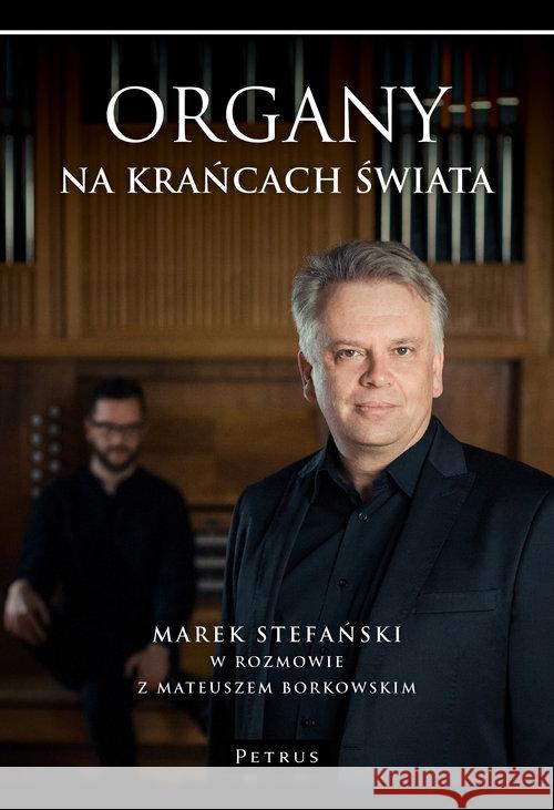 Organy na krańcach świata Stefański Marek Borkowski Mateusz 9788377205600