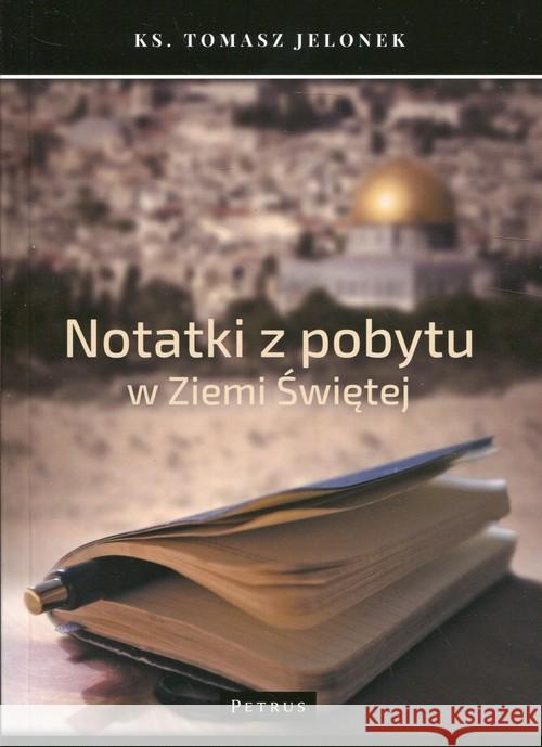 Notatki z pobytu w Ziemi Świętej Jelonek Tomasz 9788377205693