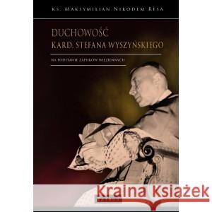 Duchowość kard. Stefana Wyszyńskiego KS. RESA MAKSYMILIAN NIKODEM 9788377206423