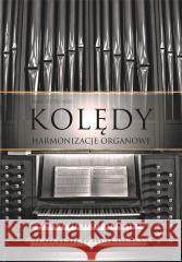 Kolędy. Harmonizacje organowe TW Paweł Piotrowski 9788377206539