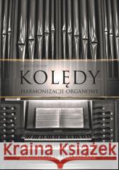 Kolędy - harmonizacje organowe TW Paweł Piotrowski 9788377207161