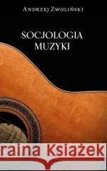 Socjologia muzyki Andrzej Zwoliński 9788377207222