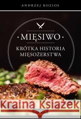 Mięsiwo. Krótka historia mięsożerstwa Andrzej Kozioł 9788377207642