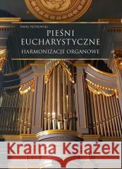 Pieśni Eucharystyczne - Harmonizacje organowe Paweł Piotrowski 9788377207758