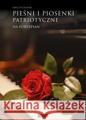 Pieśni i piosenki patriotyczne na fortepian Paweł Piotrowski 9788377207956